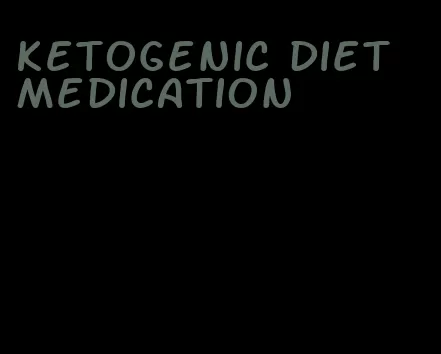 ketogenic diet medication