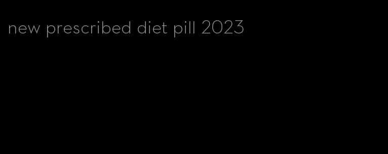 new prescribed diet pill 2023