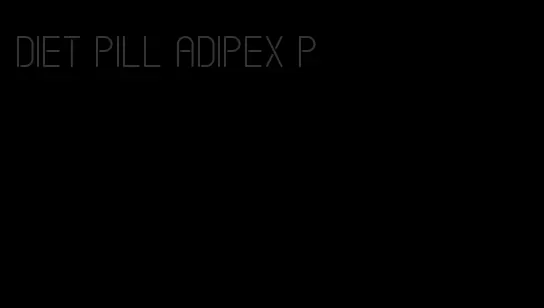 diet pill adipex p