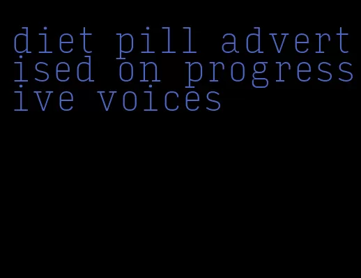 diet pill advertised on progressive voices