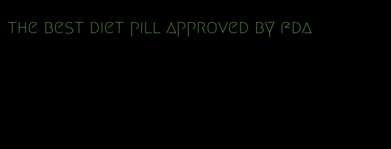 the best diet pill approved by fda