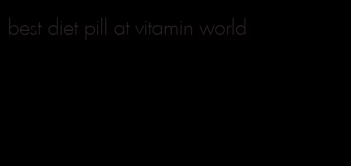 best diet pill at vitamin world