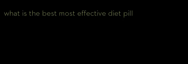 what is the best most effective diet pill