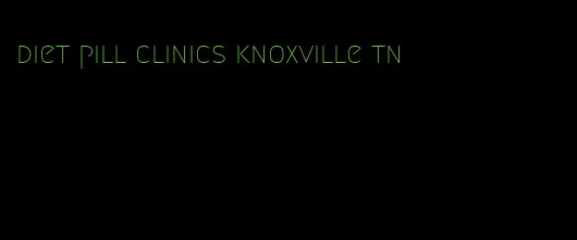 diet pill clinics knoxville tn