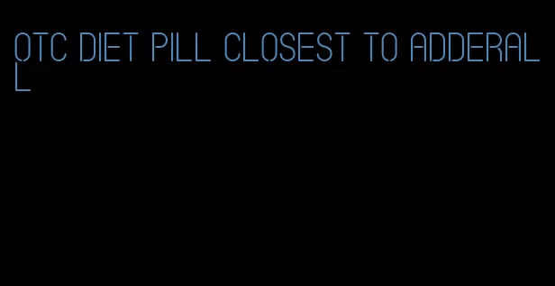 otc diet pill closest to adderall