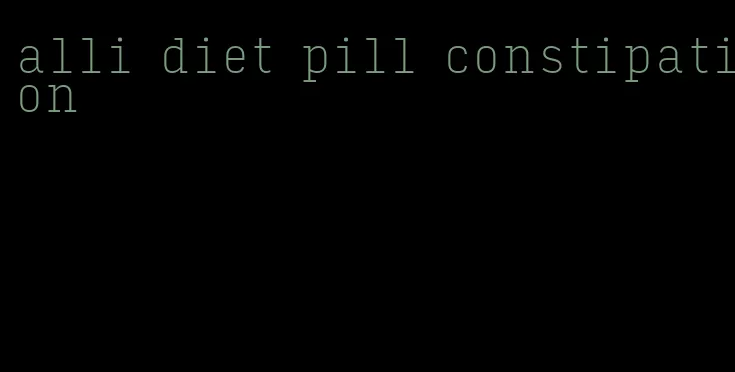 alli diet pill constipation