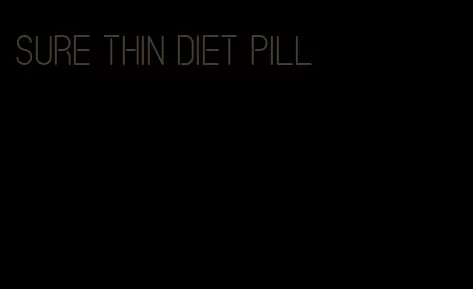 sure thin diet pill