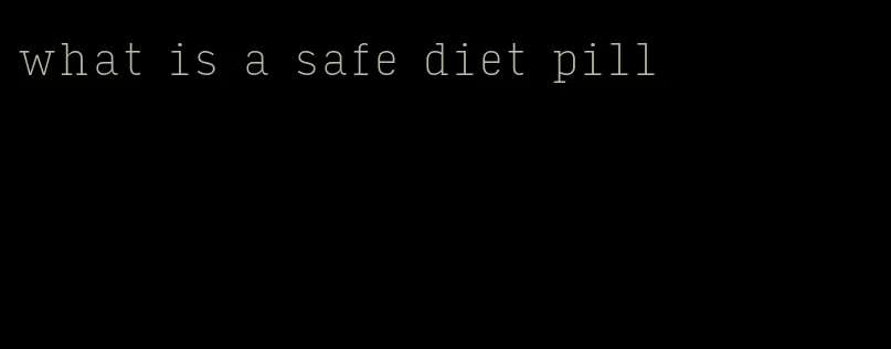 what is a safe diet pill