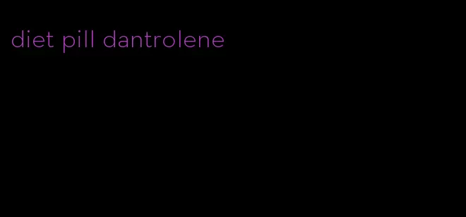 diet pill dantrolene