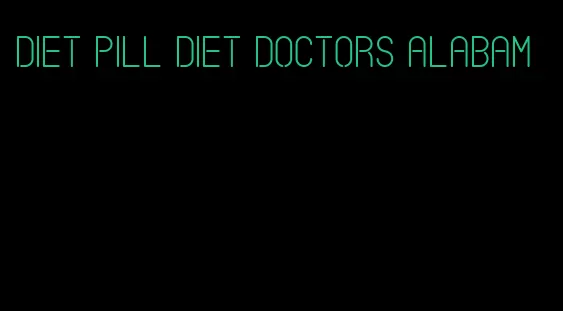 diet pill diet doctors alabam