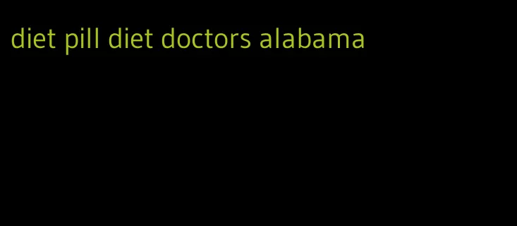 diet pill diet doctors alabama