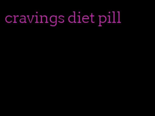 cravings diet pill