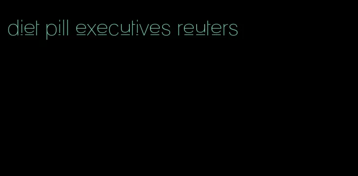 diet pill executives reuters