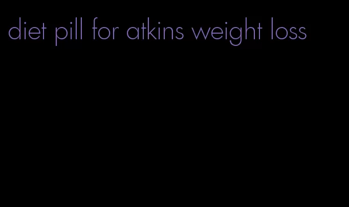 diet pill for atkins weight loss