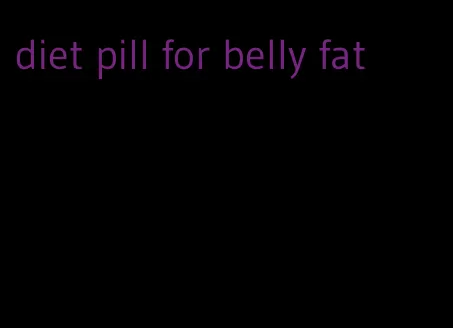 diet pill for belly fat