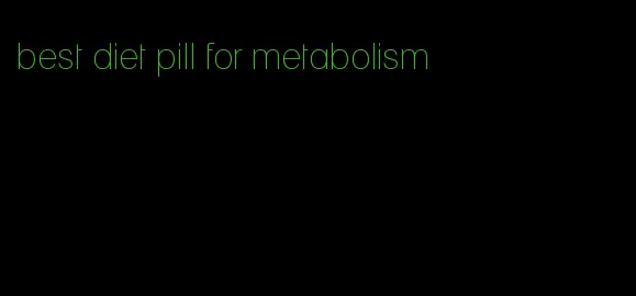 best diet pill for metabolism