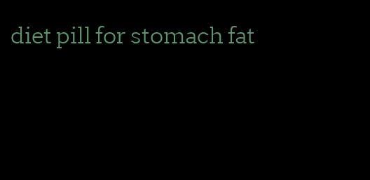 diet pill for stomach fat