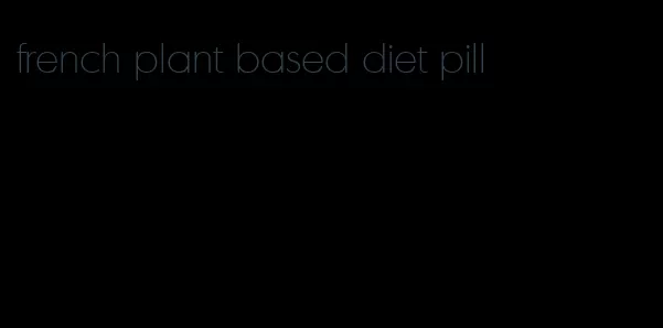 french plant based diet pill