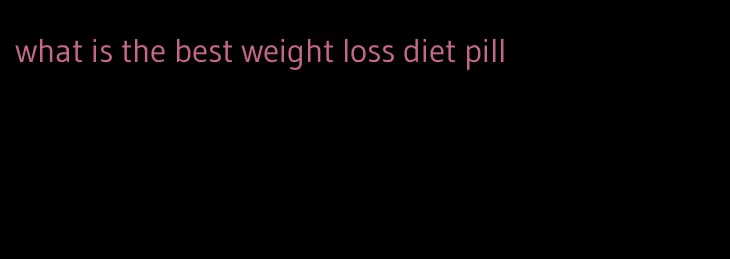 what is the best weight loss diet pill