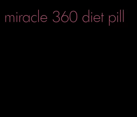 miracle 360 diet pill