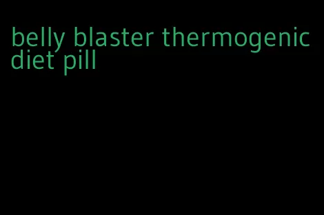 belly blaster thermogenic diet pill