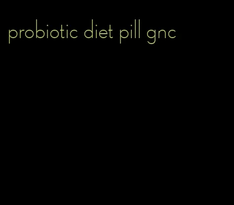 probiotic diet pill gnc