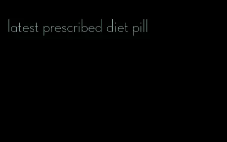 latest prescribed diet pill