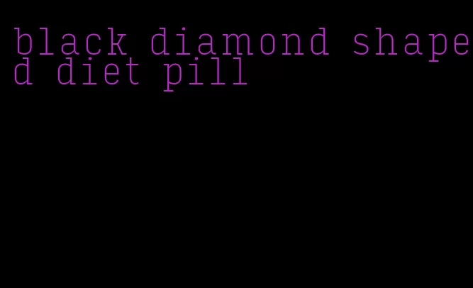 black diamond shaped diet pill