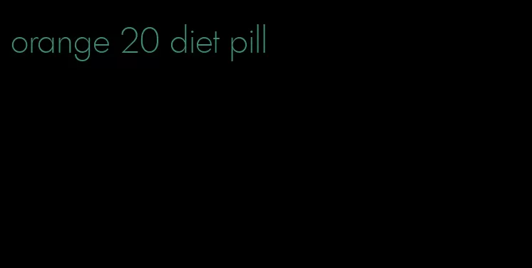 orange 20 diet pill