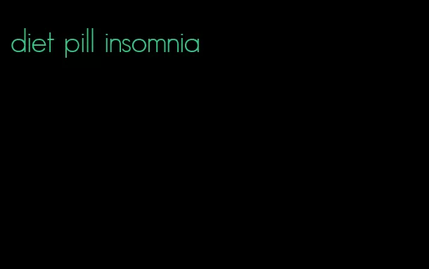 diet pill insomnia