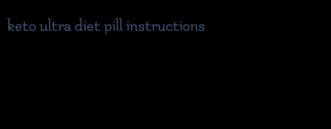 keto ultra diet pill instructions