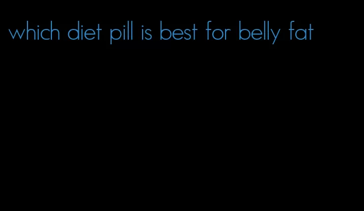 which diet pill is best for belly fat