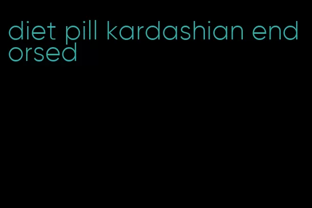 diet pill kardashian endorsed