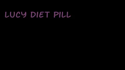 lucy diet pill