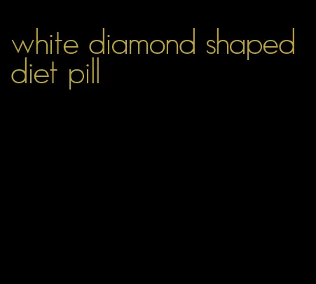 white diamond shaped diet pill