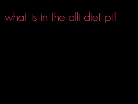 what is in the alli diet pill