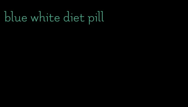 blue white diet pill