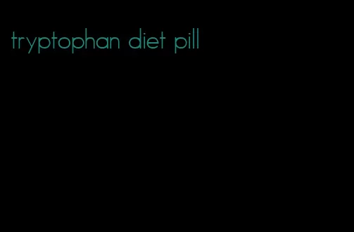 tryptophan diet pill