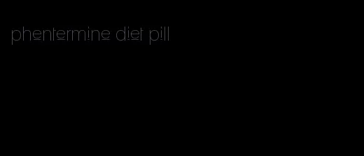 phentermine diet pill