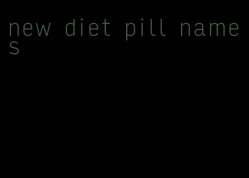 new diet pill names