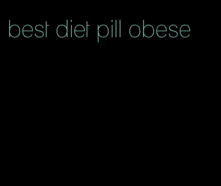 best diet pill obese