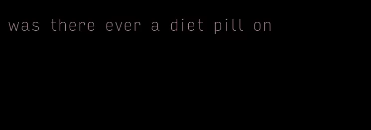 was there ever a diet pill on