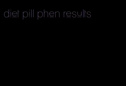 diet pill phen results