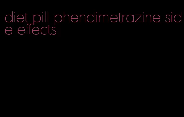 diet pill phendimetrazine side effects