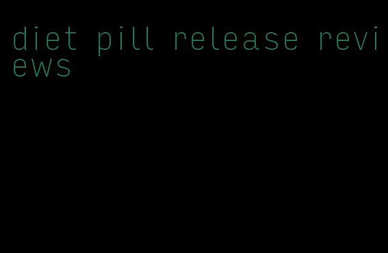 diet pill release reviews