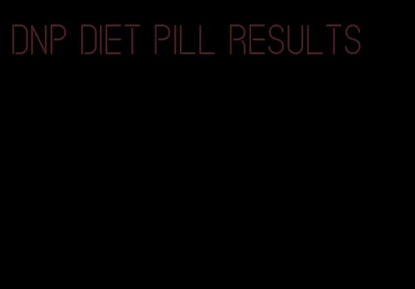 dnp diet pill results