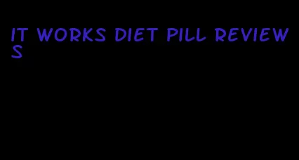 it works diet pill reviews