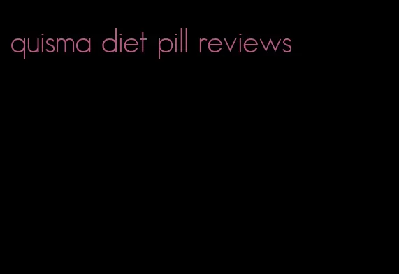 quisma diet pill reviews