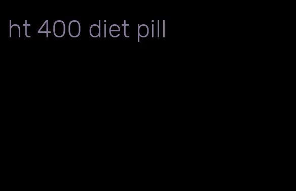 ht 400 diet pill