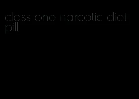 class one narcotic diet pill